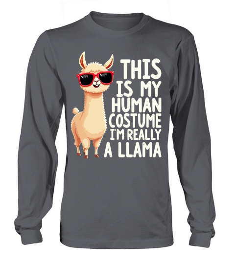 This is my human costume im really a llama Long sleeved Unisex