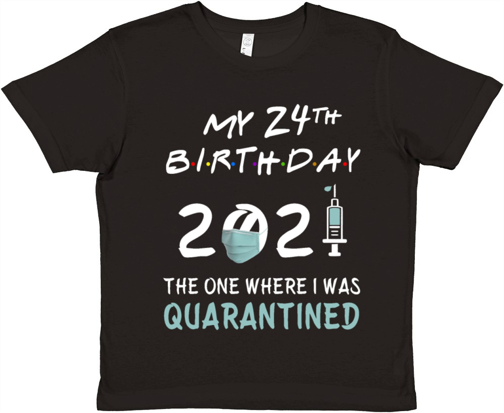 My 24th Birthday 2021 Quarantined Premium Kids Crewneck T-shirt