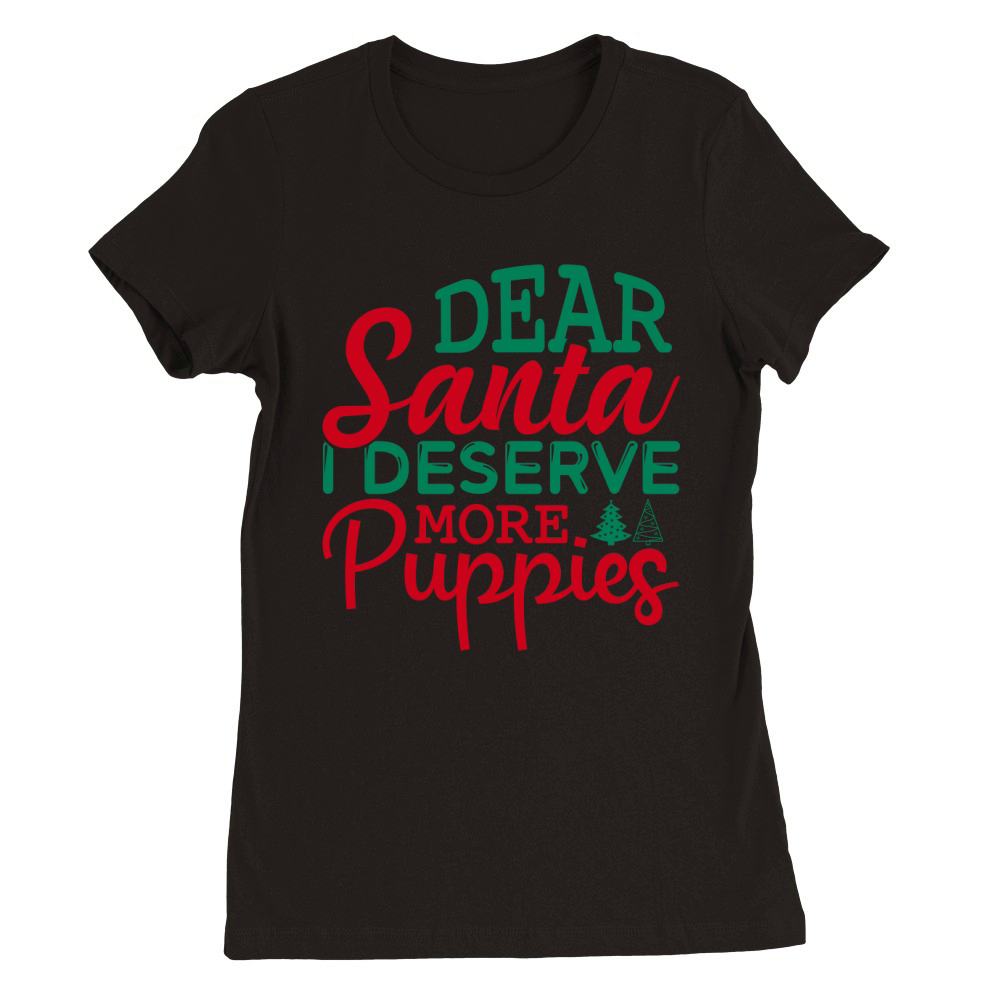Dear santa i deserve more puppies Premium Womens Crewneck T-shirt