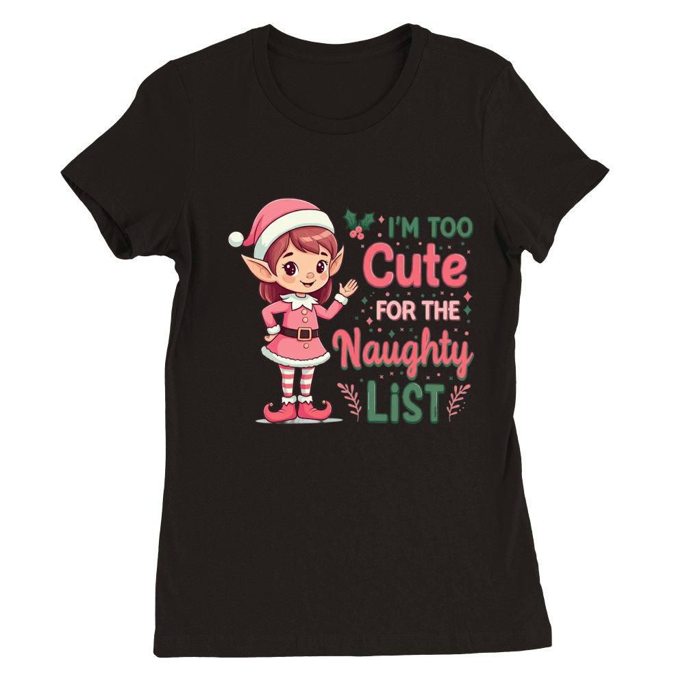 Im too cute for the naughty list Premium Womens Crewneck T-shirt