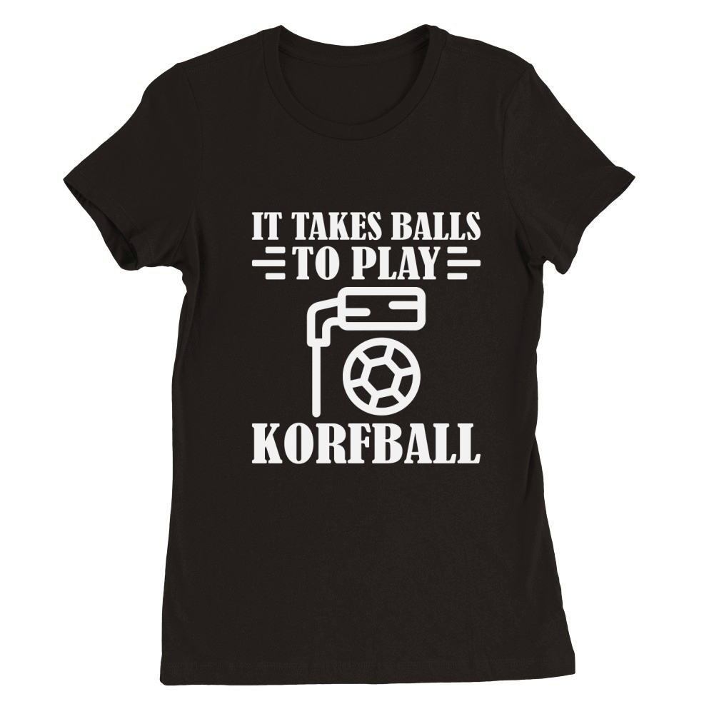 It Takes Balls To Play Korfball Premium Womens Crewneck T-shirt
