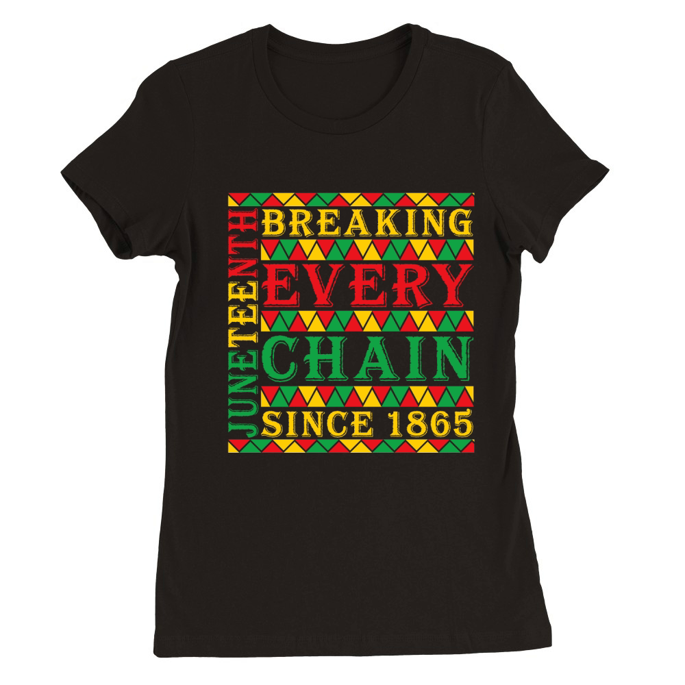 Juneteenth Breaking every chain since 1865 Premium Womens Crewneck T-shirt