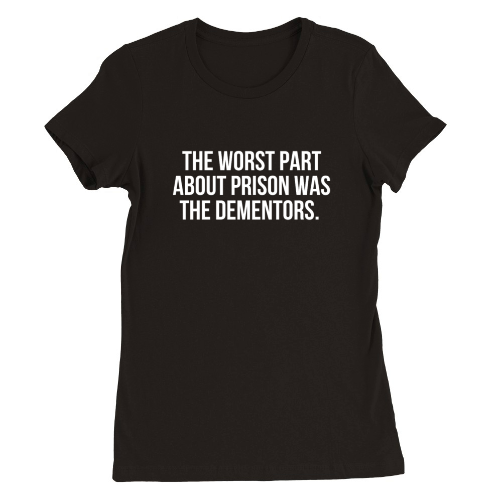 The worst part about prison was the dementors Premium Womens Crewneck T-shirt