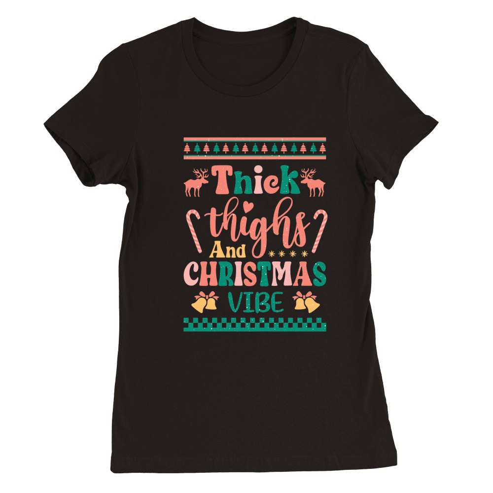 Thick thighs and christmas vibes ugly Premium Womens Crewneck T-shirt