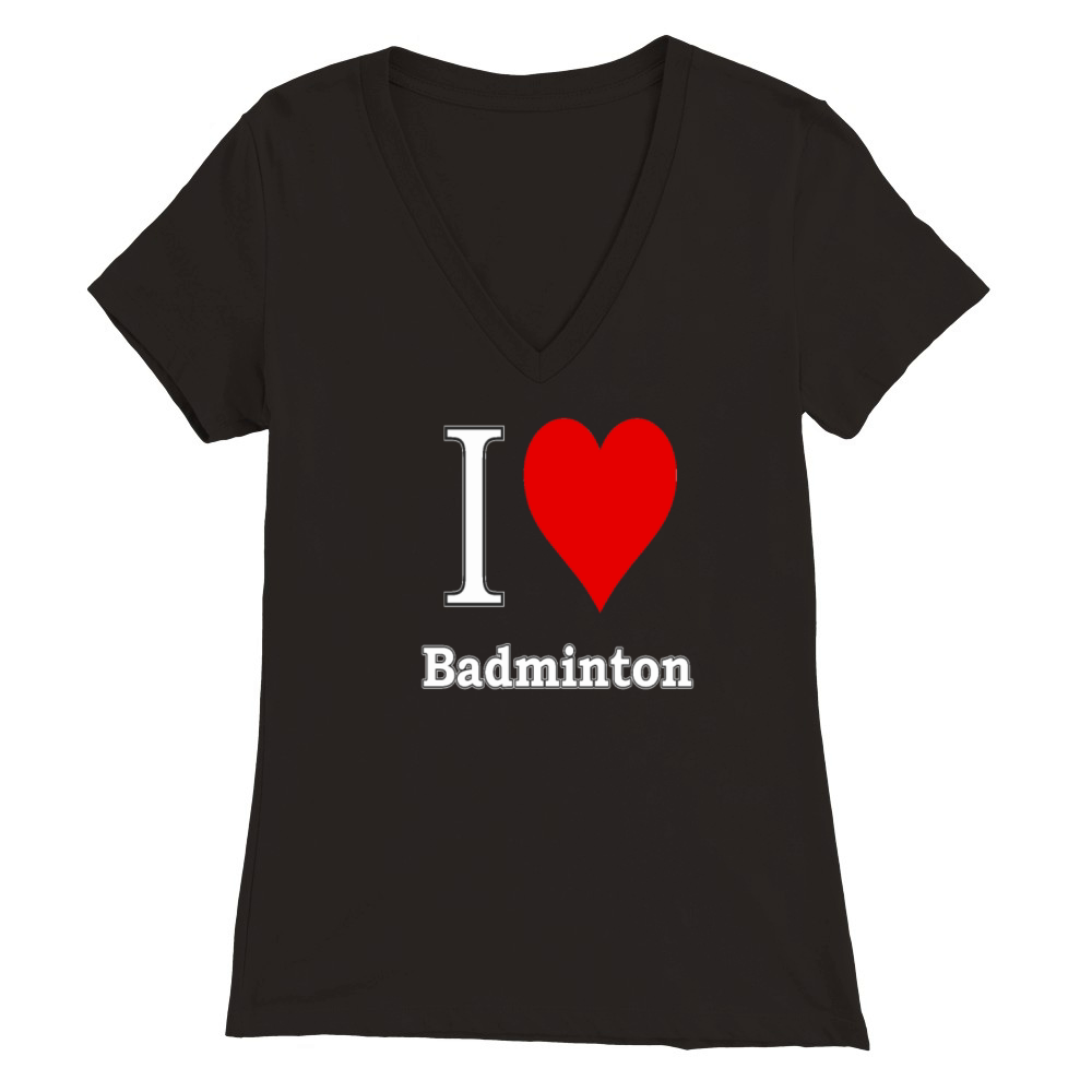 I love Badminton - I love sports Premium Womens V-Neck T-shirt