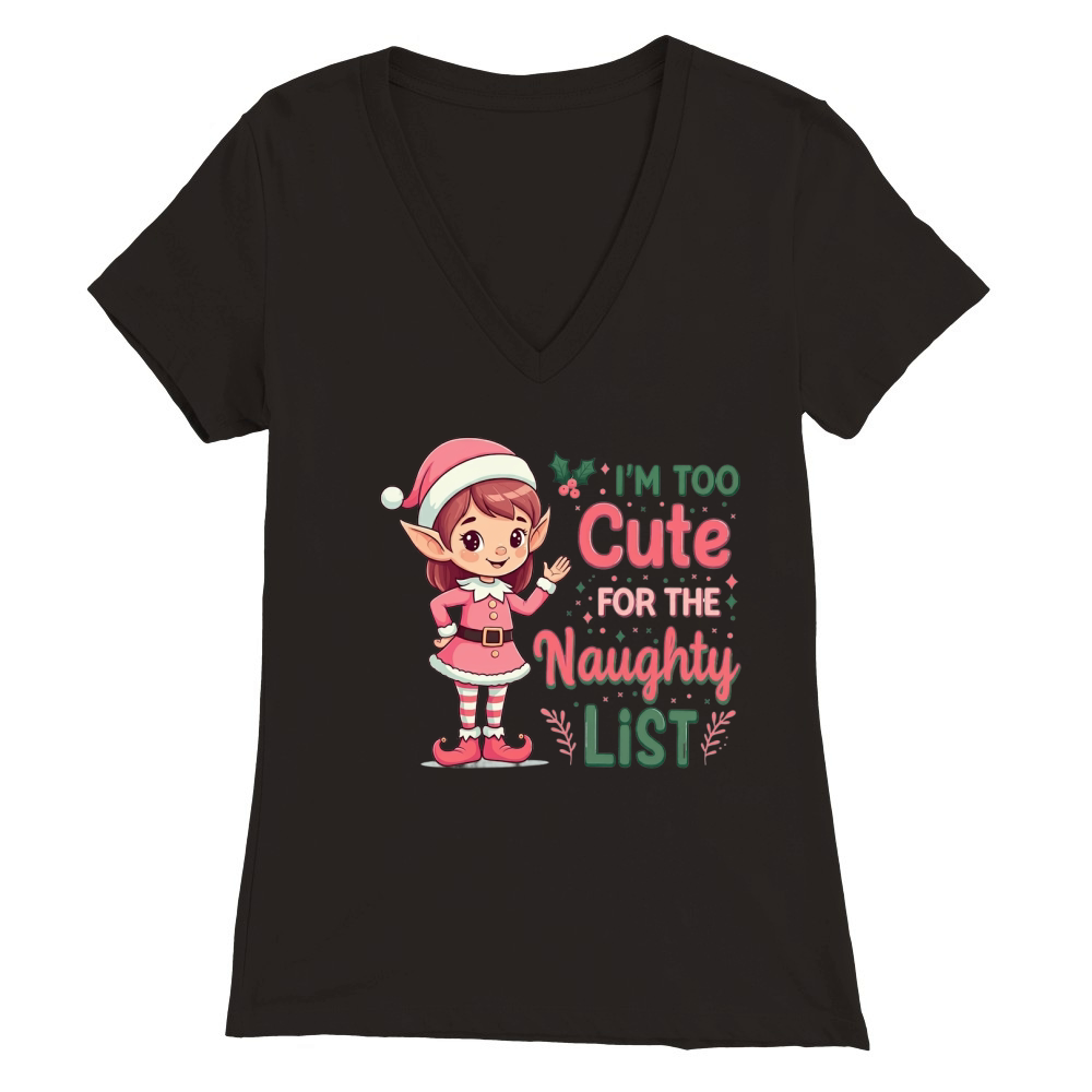 Im too cute for the naughty list Premium Womens V-Neck T-shirt