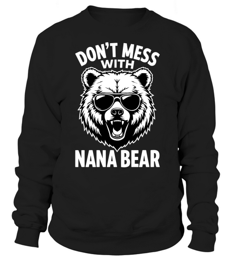 Dont mess with nana bear Sweatshirt Unisex