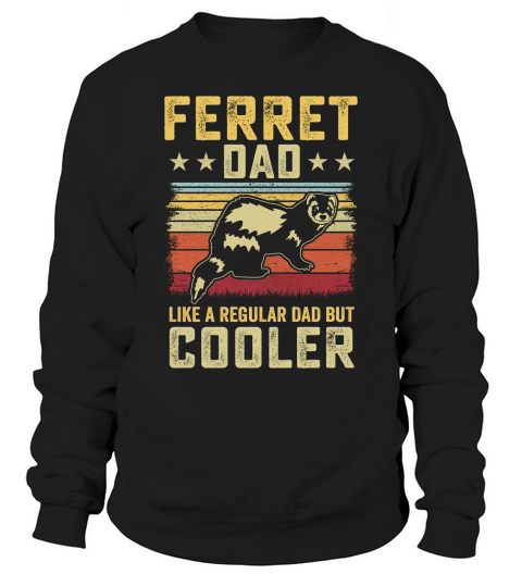Ferret dad like a regular dad but cooler (8) Sweatshirt Unisex