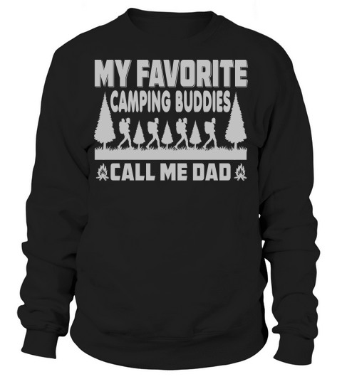 MY FAVORITE CAMPING BUDDIES CALL ME DAD Sweatshirt Unisex