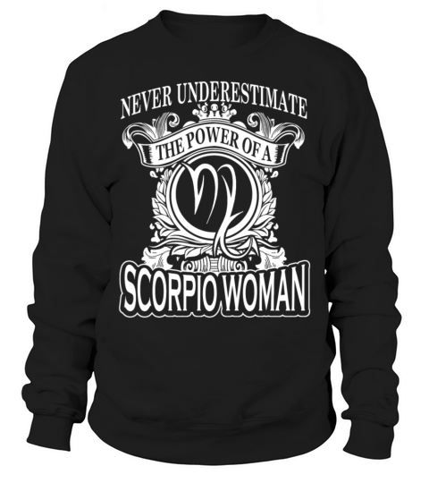 Power of a Scorpio woman - Never underestimate Sweatshirt Unisex