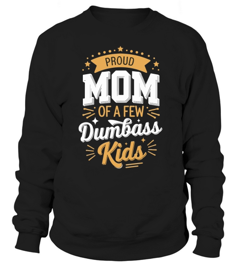 Proud mom of a few dumbass kids Sweatshirt Unisex