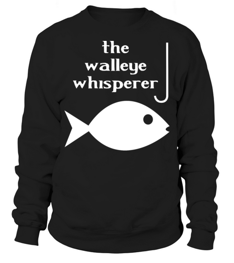 Walleye whisperer fishing Sweatshirt Unisex