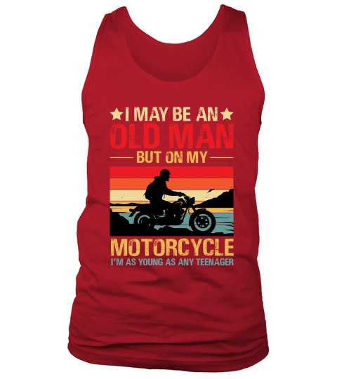 I May be an Old Man But On my Motorcycle im Teenager 2 Tank Top Unisex