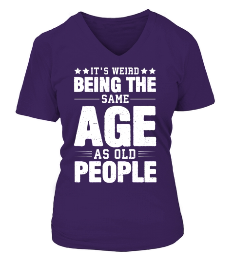 Its Weird Being The Same Age As Old People  (2) V-neck T-Shirt Woman