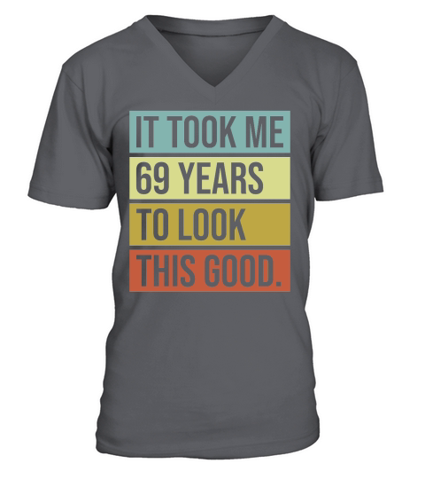 It took me 69 years to look this good V-Neck T-shirt