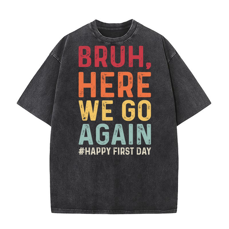 Bruh Here We Go Again 03 Washed T-Shirt