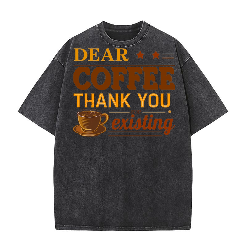 Dear Coffee Thank You Existing Washed T-Shirt
