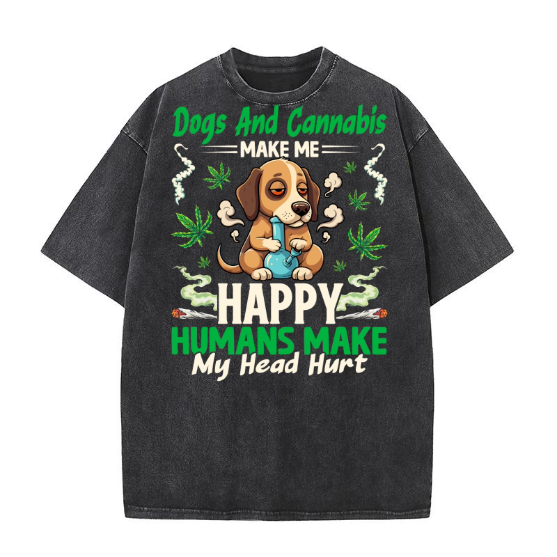 Dogs And Cannabis Make Me Happy Humans Make My Head Hurt Washed T-Shirt