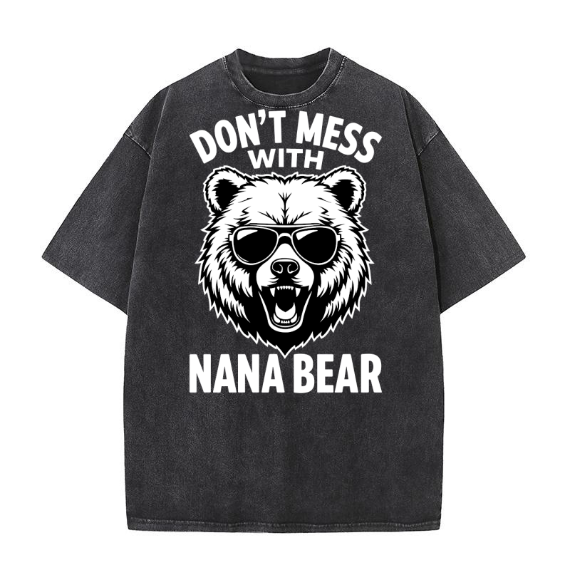 Dont mess with nana bear Washed T-Shirt