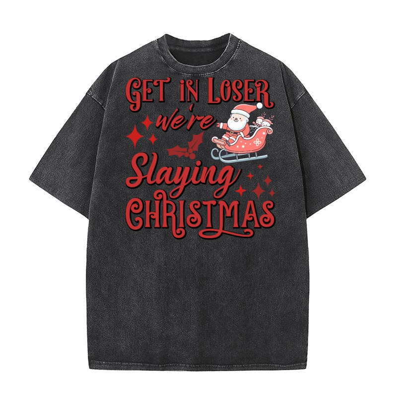 Get in loser were slaying christmas Washed T-Shirt