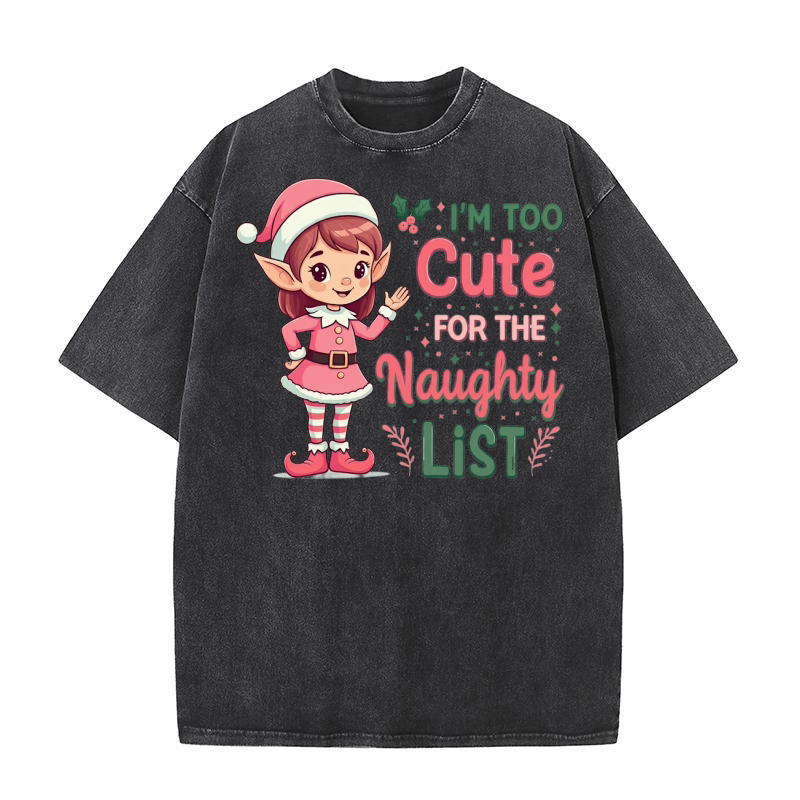 Im too cute for the naughty list Washed T-Shirt