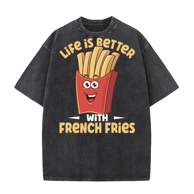 Life is Better with French Fries 05 Washed T-Shirt