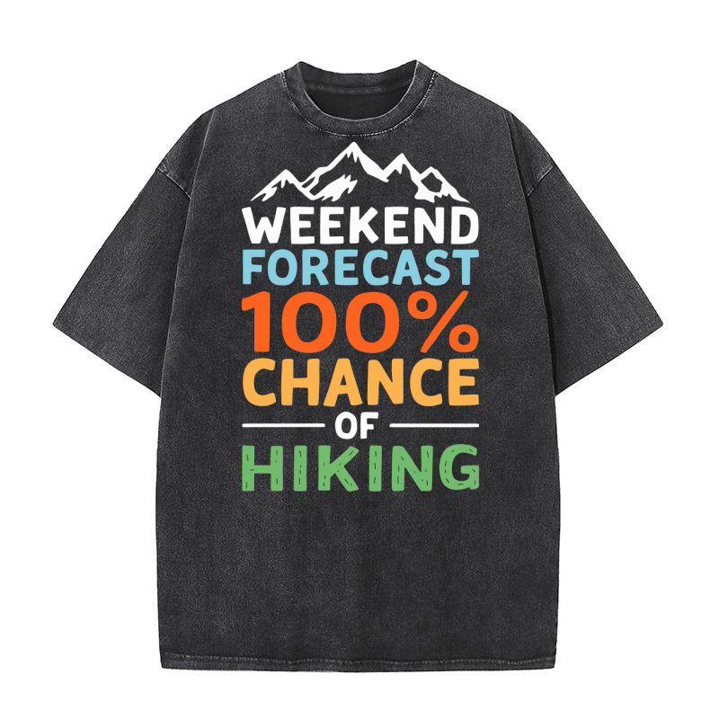 Weekend forecast 100% chance of hiking Washed T-Shirt
