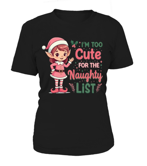 Im too cute for the naughty list Women's T-Shirt