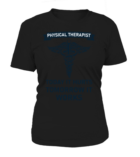 Physical therapist today it hurts tomorrow it work Women's T-Shirt