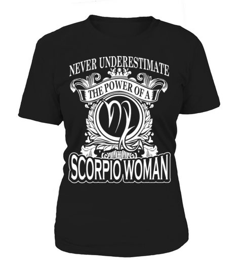 Power of a Scorpio woman - Never underestimate Women's T-Shirt