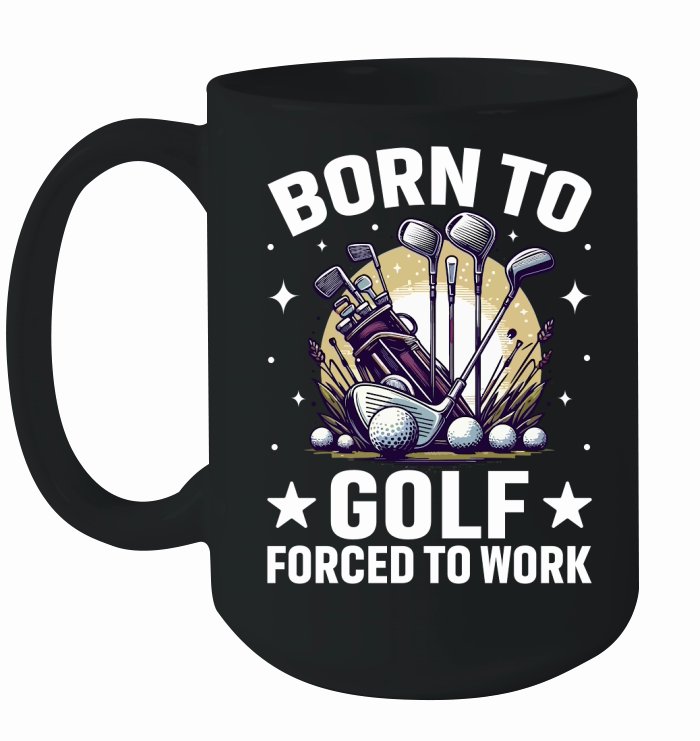 Born to golf forced to work Ceramic Mug