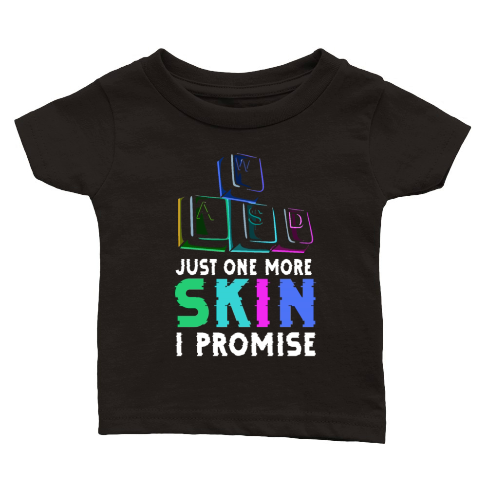 Just one more skin - I promise Quote for a Classic Baby Crewneck T-shirt