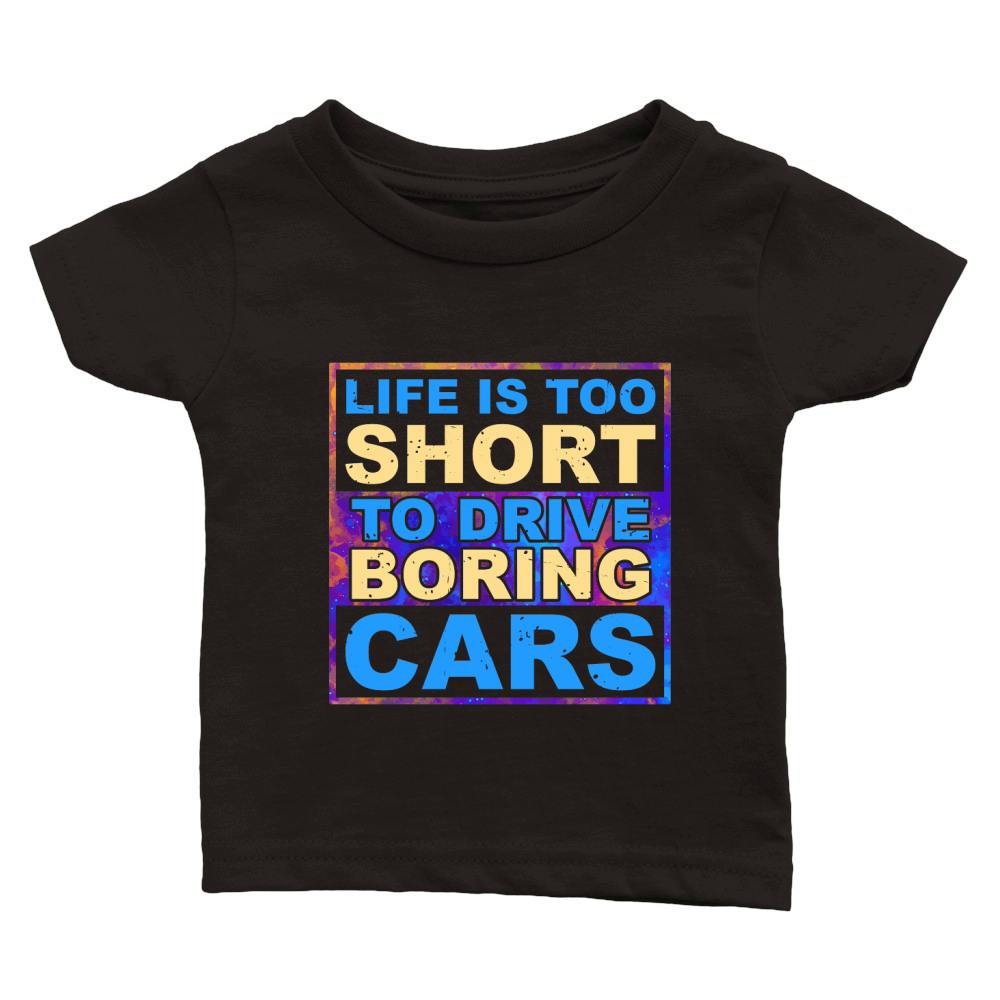 Life is Too Short to Drive Boring Cars Classic Baby Crewneck T-shirt