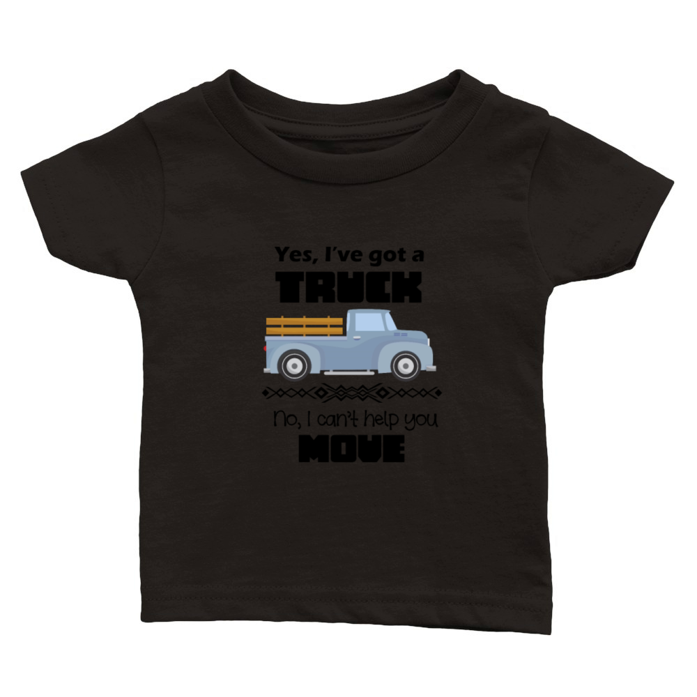 Yes Ive got a truck no I cant help you move Classic Baby Crewneck T-shirt