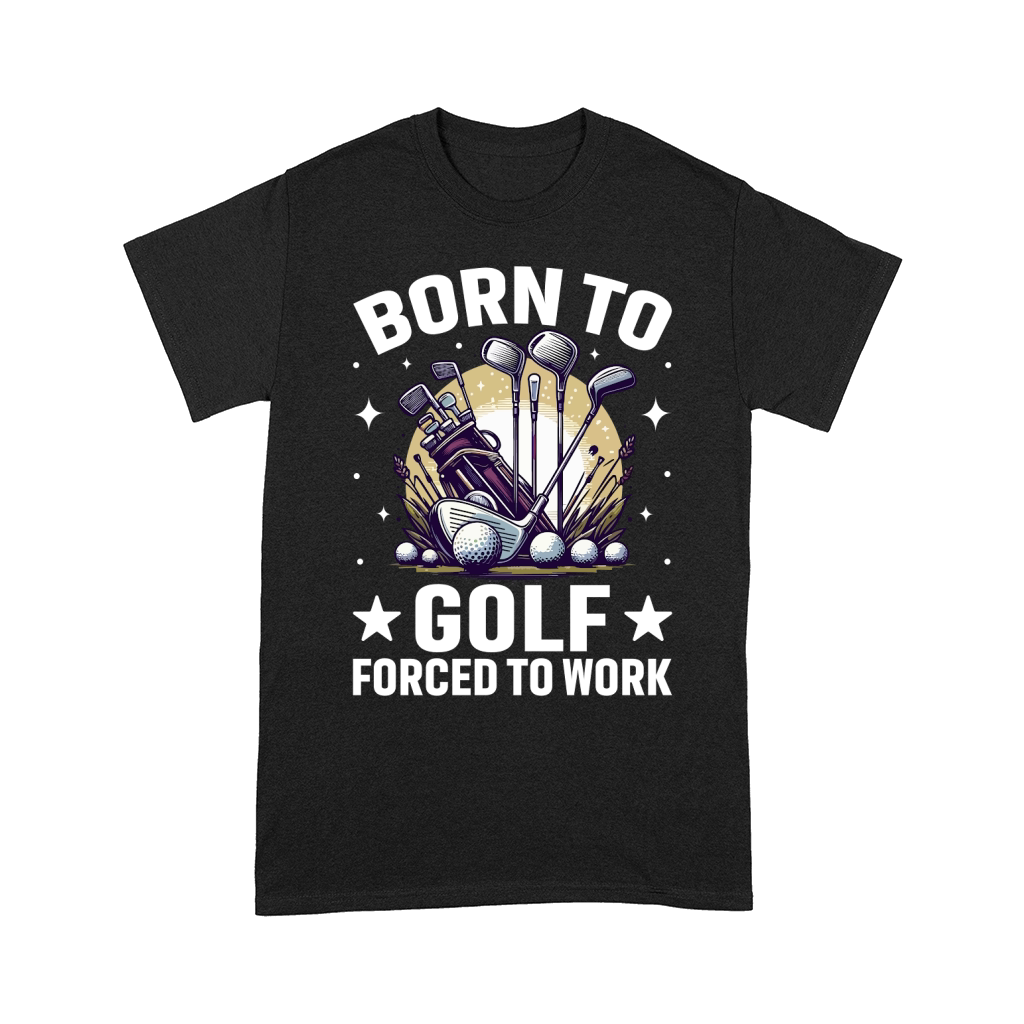 Born to golf forced to work Comfort T-shirt