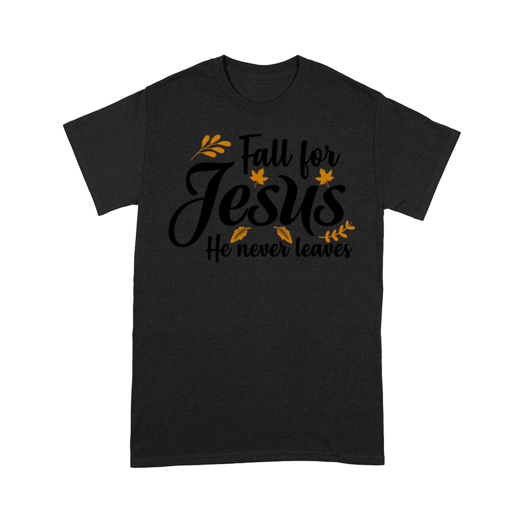 Fall for Jesus he never leaves witty quote 2020 Comfort T-shirt