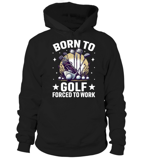 Born to golf forced to work Hoodie Unisex