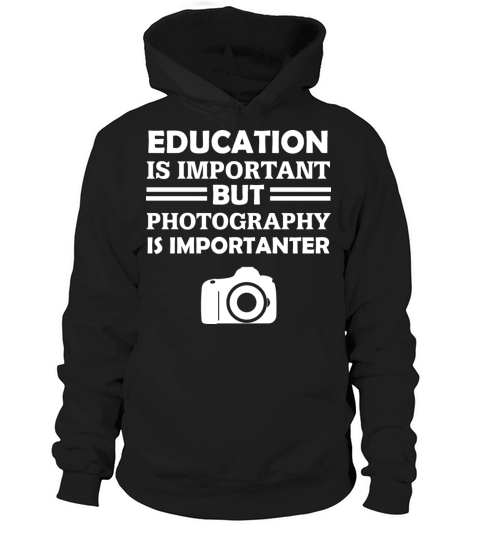Education Is Important But Photography Is Importan Hoodie Unisex