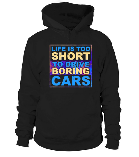 Life is Too Short to Drive Boring Cars Hoodie Unisex