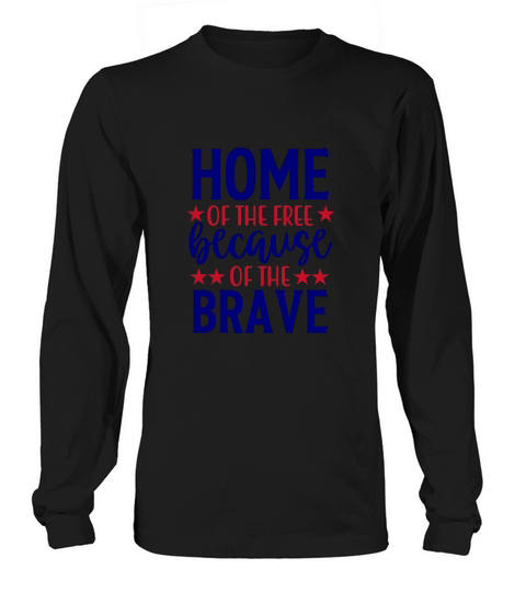 Home of the free because of the brave Long sleeved Unisex