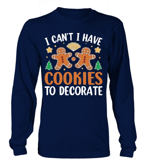 I Cant I Have Cookies To Decorate Long sleeved Unisex
