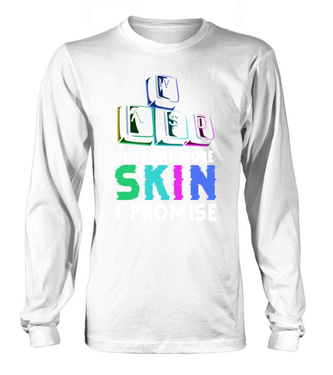 Just one more skin - I promise Quote for a Long sleeved Unisex