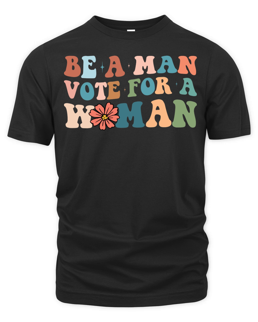 Be A Man Vote For A Woman Organic Unisex T-shirt