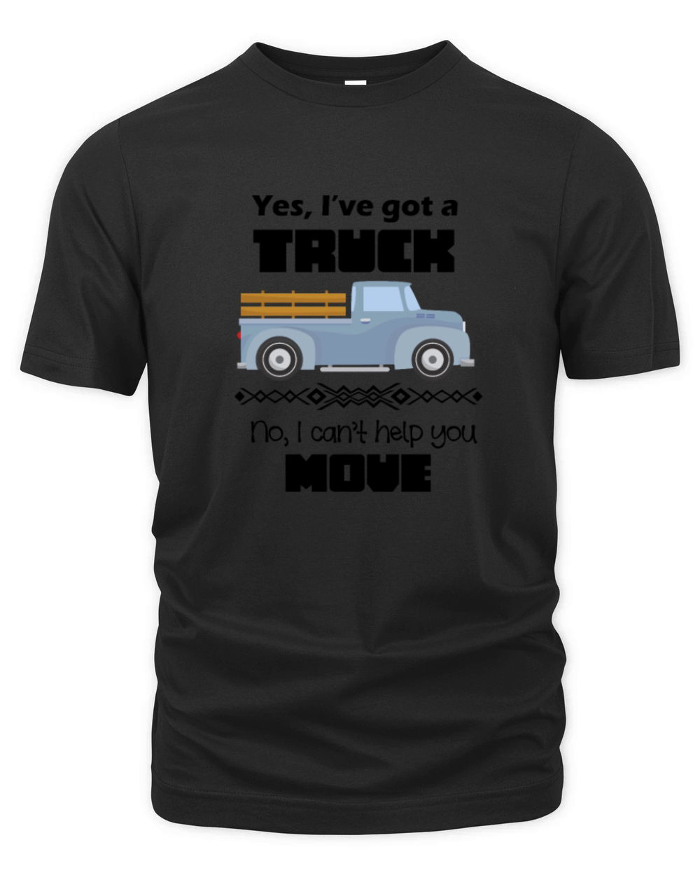 Yes Ive got a truck no I cant help you move Organic Unisex T-shirt