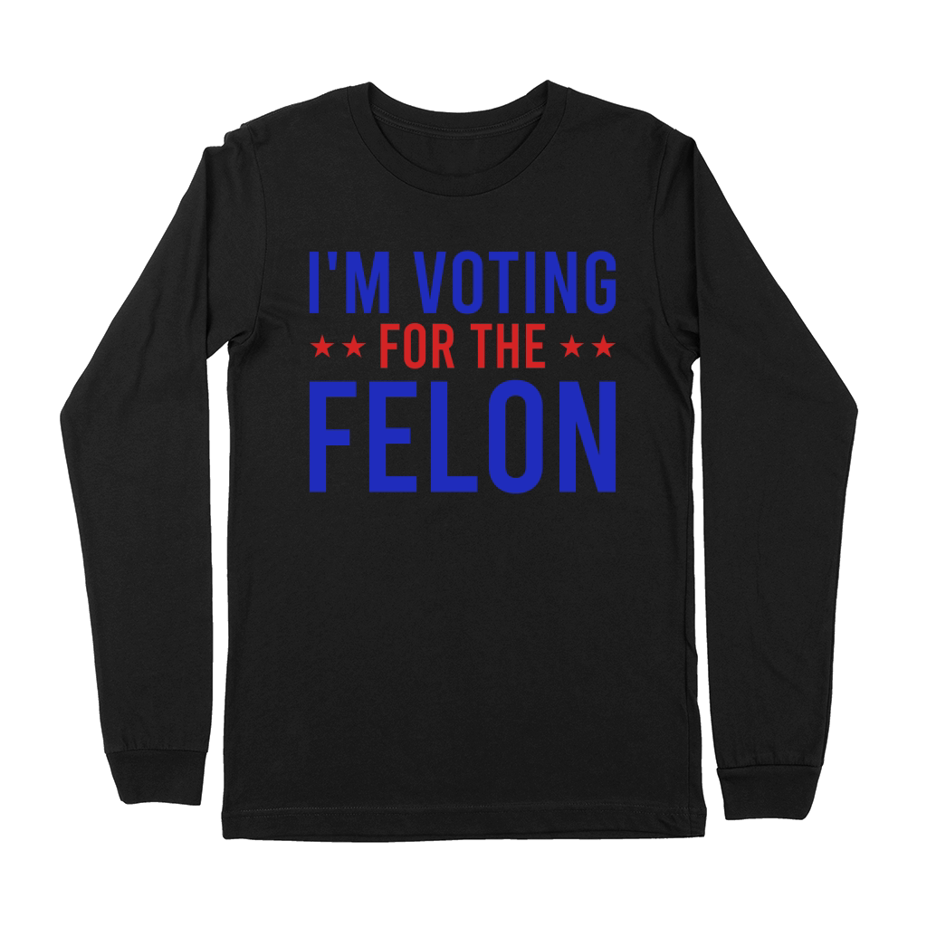 Im Voting For The Felon Premium Long Sleeve