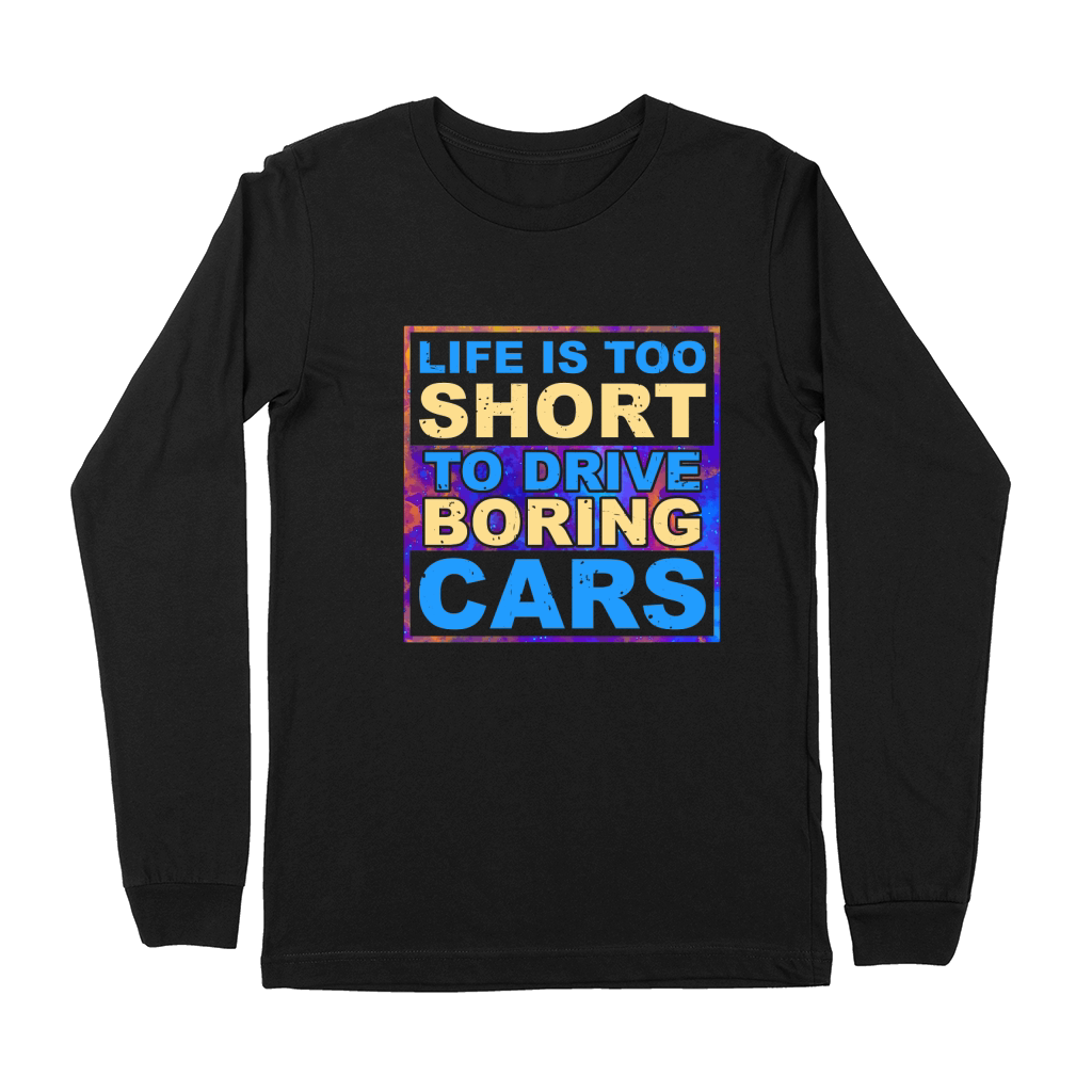 Life is Too Short to Drive Boring Cars Premium Long Sleeve
