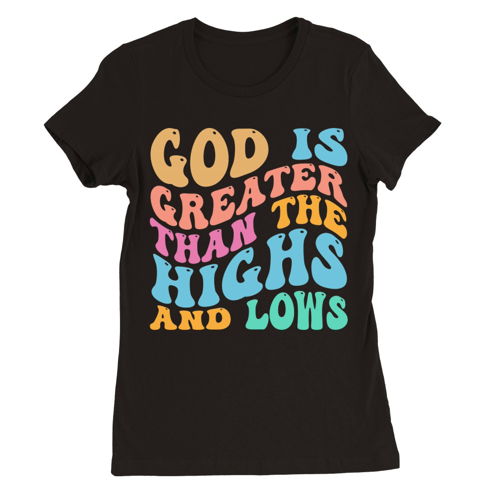 God is Greater than Premium Womens Crewneck T-shirt