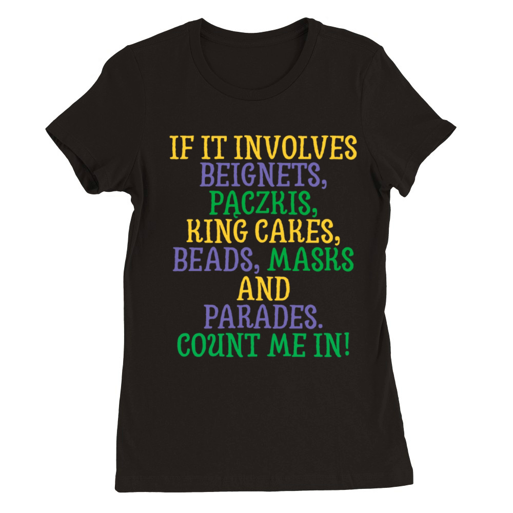 If It Involves Mardi Gras Count Me In Funny Festiv Premium Womens Crewneck T-shirt