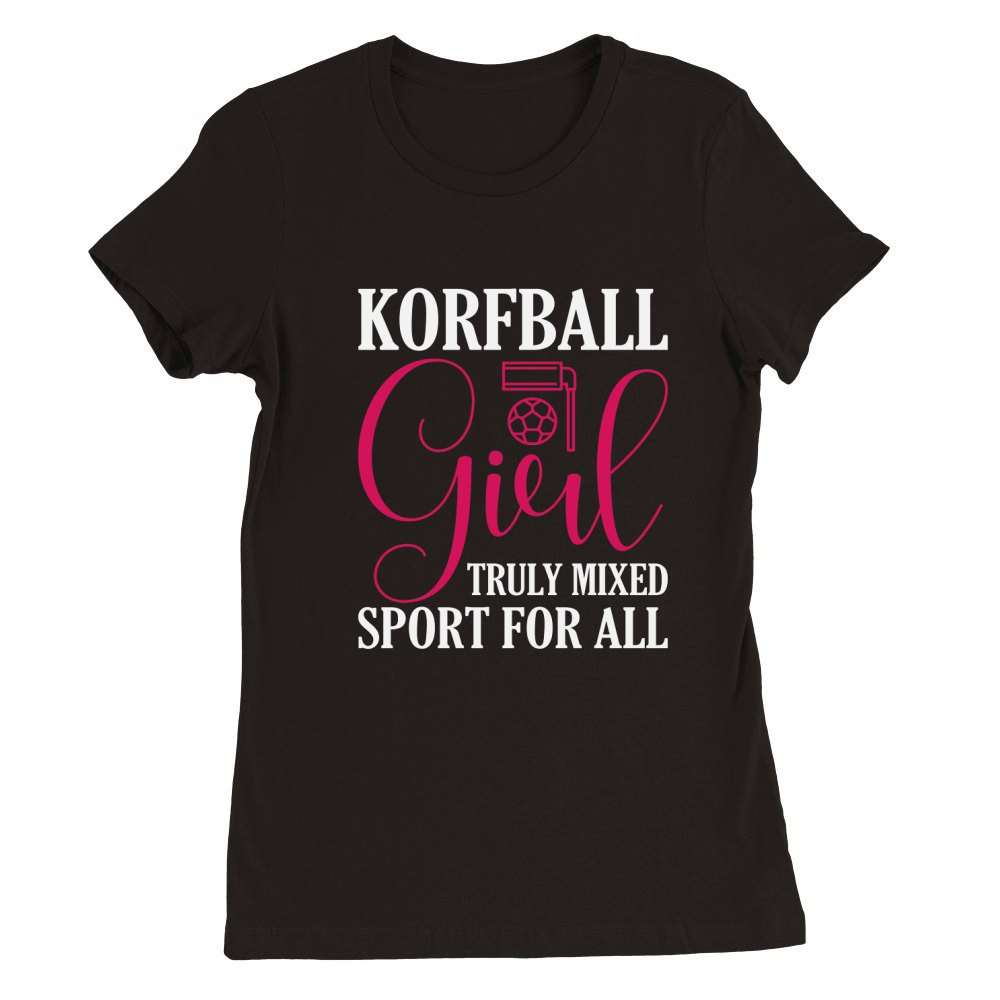 KorfBall Girl Truly Mixed Sport For All Premium Womens Crewneck T-shirt