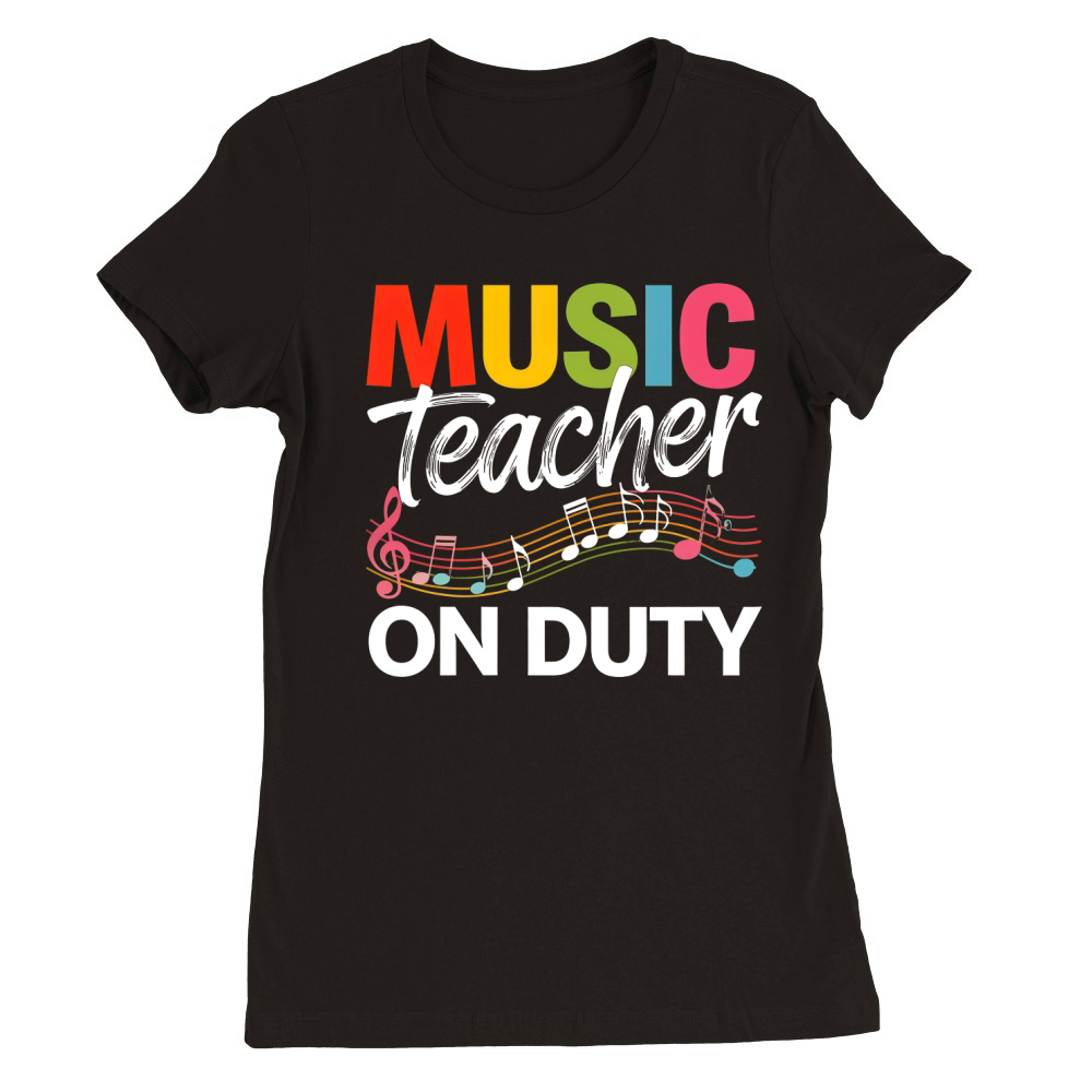 Music Teacher On Duty Premium Womens Crewneck T-shirt